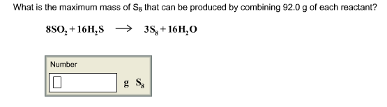 What is the maximum mass of Ss that can be produced by combining 92.0g of each reactant? Number g S