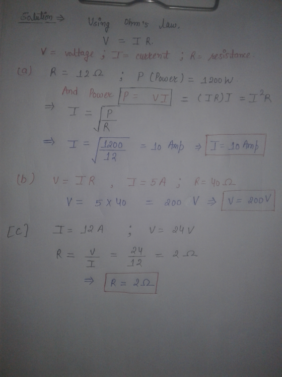 Golution R = And Power IP Using Ohms law, V IR. voltage ; I= currenit ; R = resistance 122 i P (Power ) = 1200 W VI = CIRI =