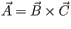 vec{A}=vec{B}timesvec{C}