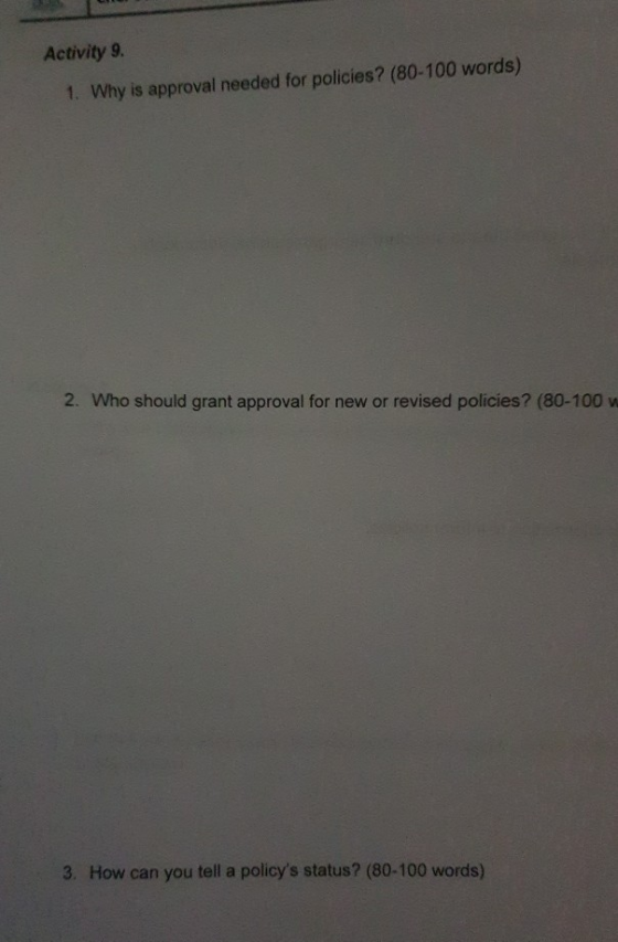 Activity 9. 1. Why is approval needed for policies? (80-100 words) 2. Who should grant approval for new or revised policies?
