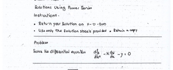 Solutions Using Power Series Instructions ... Return your Solution on 1-21-2019 • USA only the solution sheels provided . Rat