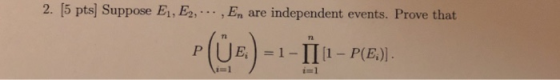 2. 15 pts] Suppose E,, E. , En are independent events. Prove that に!