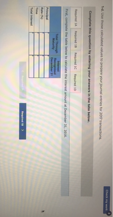 Check my work 1-d. Use those calculated values to prepare your journal entries for 2017 transactions. Complete this question