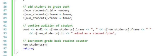 // add student to grade book s(num-students].id = number; s[num students].Iname !name; s [num students].fname = fname; 86 87