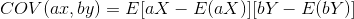 COV(ax,by)=E[aX-E(aX)][bY-E(bY)]