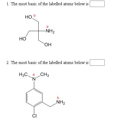 1. The most basic of the labelled atoms below is HO. -NH2 HO OH 2. The most basic of the labelled atoms below is H3Ca CH3 N
