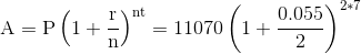 \mathrm{A=P\left(1+\frac{r}{n}\right)^{nt}}=11070\left(1+\frac{0.055}{2}\right)^{2*7}