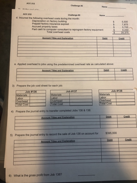 ACC 212 Challenge 2 ACC 212 Challenge #2 Name d. Incurred the following overhead costs during the month: Depreciation on fact