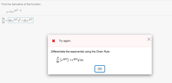 Find the derivative of the function. y=5 e 2x2-3 dy 80 e 2x2x2 * + 20 e 2x2 X X Try again. Differentiate the exponential usin