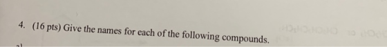 4. (16 pts) Give the names for each of the following compounds