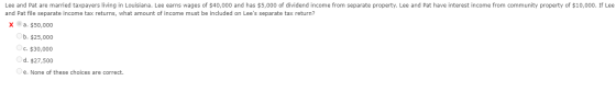 Lee and Pat are married taxpayers living in Louisiana. Lee earns wages of $40,000 and has $5,000 of dividend income from sepa