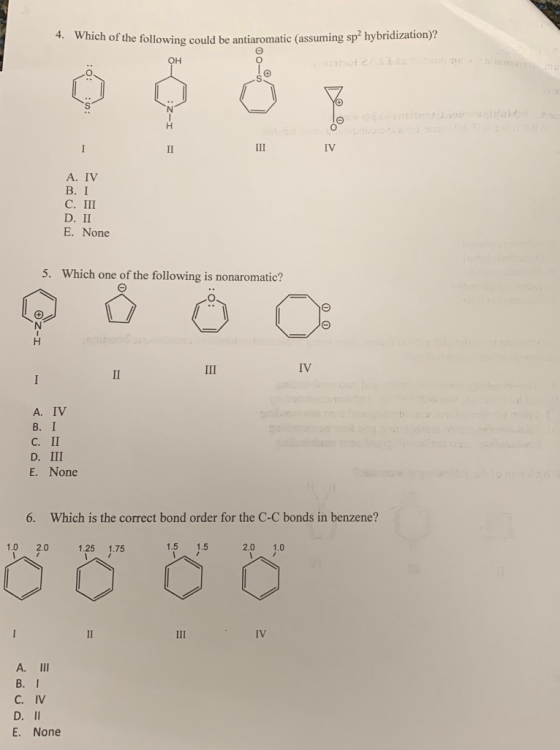 ch of the following could be antiaromatic (assuming sp² hybridization)? : 0 I-Z: III IV A. IV B. I C. III D. II E. None 5. Wh