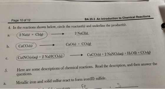 Page 10 of 12 BA 25.3 An Introduction to Chemical Reactions 4. In the reactions shown below, circle the reactant(s) and under