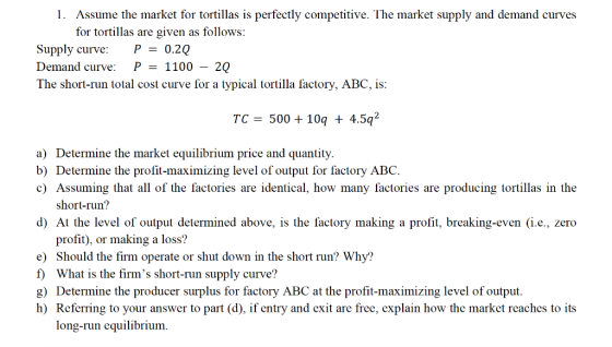 1. Assume the market for tortillas is perfectly competitive. The market supply and demand curves for tortillas are given as f