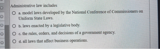 Administrative law includes 10 a. model laws developed by the National Conference of Commissioners on Uniform State Laws. O b