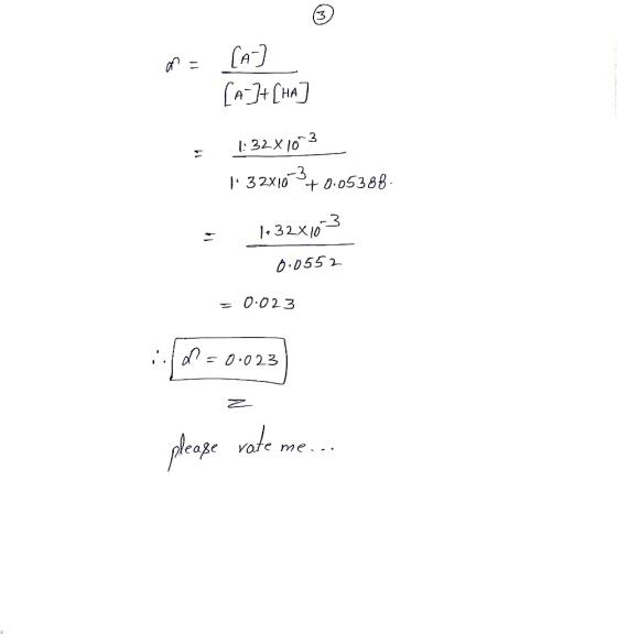a= [A-] [A+]+[HA] 1:32X1003 1.32x10*+0.05388 = 1-32x10-3 0.0552 = 0.023 :.600 =0.023 rate me...