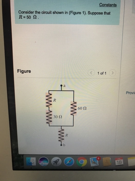 Constants Consider the circuit shown in (Figure 1). Suppose that R=50 ? Figure 1 of 1 Provi 6012 30 ? 18