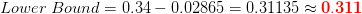 Lower\;Bound=0.34 - 0.02865=0.31135\approx \mathbf{{\color{Red} 0.311}}