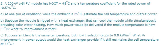 2. A 200-W c-Si PV module has NOCT = 45°C and a temperature coefficient for the rated power of -0.5%/ c. a) At one sun of irr