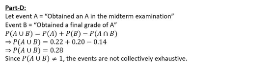 Part-D: Let event A Obtained an A in the midterm examination Event B Obtained a final grade of A P(A U B) P(A) P(B) P(An
