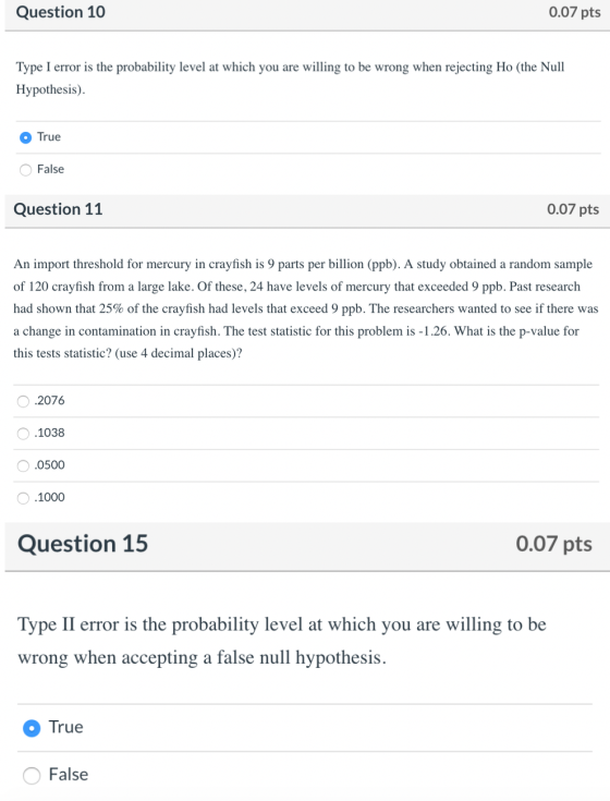 Question 10 0.07 pts Type I error is the probability level at which you are willing to be wrong when rejecting Ho (the Null H