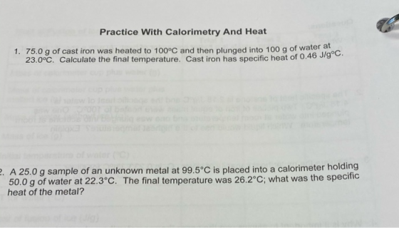Practice With Calorimetry And Heat 1. 75.0 g of cast iron was heated to 100°C and then plunged into 100 g of water. 23.0°C. C