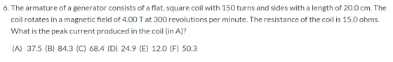 6. The armature of a generator consists of a flat, square coil with 150 turns and sides with a length of 20.0 cm. The coil ro