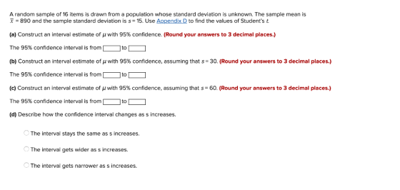 A random sample of 16 items is drawn from a population whose standard deviation is unknown. The sample mean is = 890 and the