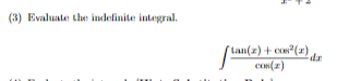 (3) Evaluate the indefinite integral. tan(t) + cos2 () de Con)