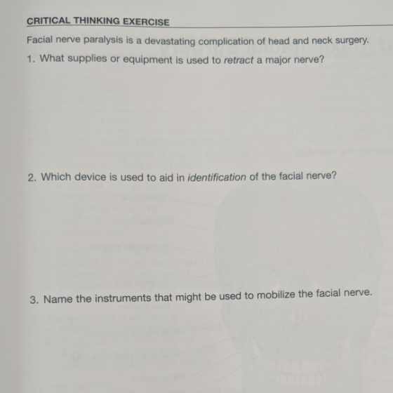 CRITICAL THINKING EXERCISE Facial nerve paralysis is a devastating complication of head and neck surgery. 1. What supplies or