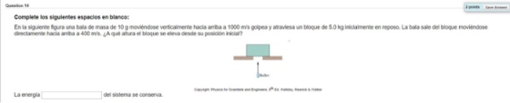 Question 14 Complete los siguientes espacios en blanco: En la siguiente figura una bala de masa de 10 g moviéndose verticalme