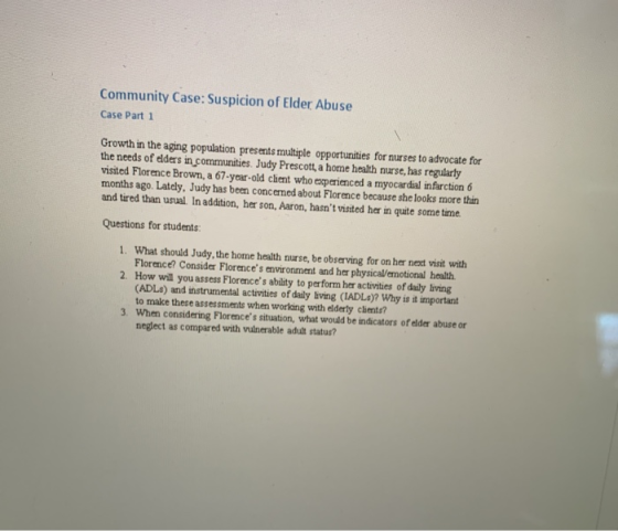 Community Case: Suspicion of Elder Abuse Case Part 1 Growth in the aging population presents multiple opportunities for nurse