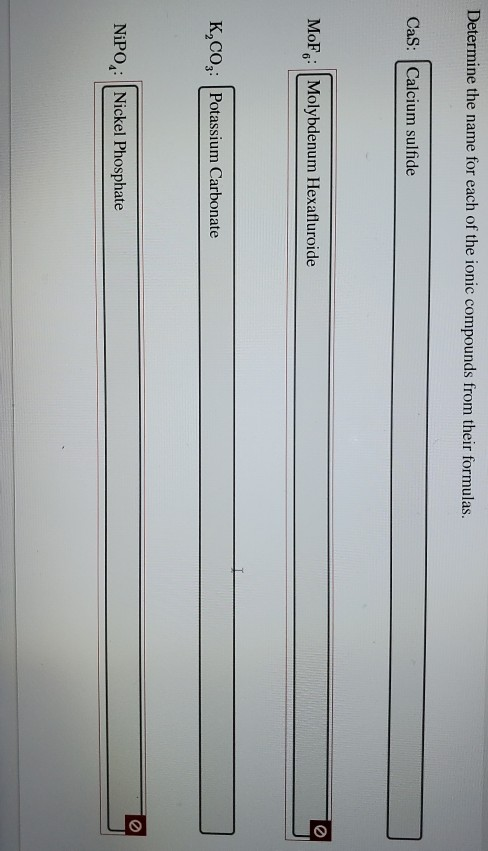 Determine the name for each of the ionic compounds from their formulas. Cas: Calcium sulfide MoFo: Molybdenum Hexafluroide K,