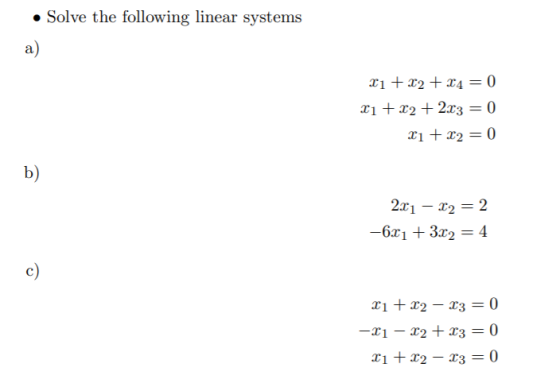 • Solve the following linear systems X1 +12 + 24 = 0 X1 + x2 + 2.13 = 0 21 + x2 = 0 221 – 22 = 2 -6.01 +3.22 = 4 X1 + X2 – X3
