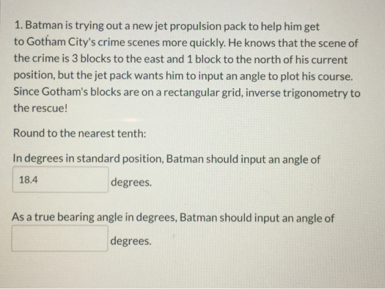 1. Batman is trying out a new jet propulsion pack to help him get to Gotham Citys crime scenes more quickly. He knows that t