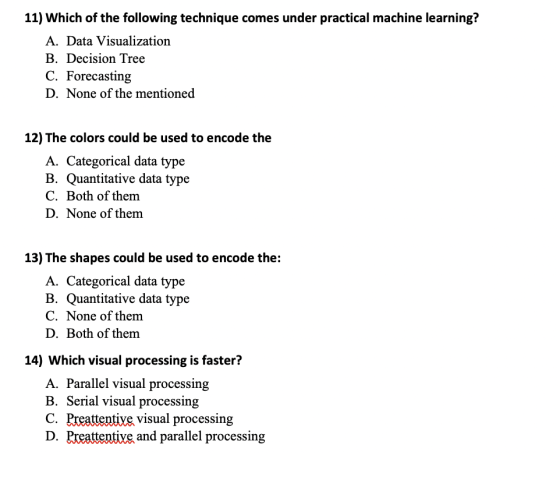 11) Which of the following technique comes under practical machine learning? A. Data Visualization B. Decision Tree C. Foreca
