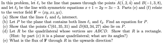 In this problem, let li be the line that passes through the points A(1,2, 4) and B(-1,3,8), and let l2 be the line with symme
