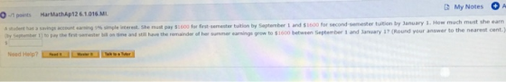 -1 points My Notes A HarMathAP12 6.1.016.MI. student has a savings account earning 9% simple interest. She must pay $1600 for