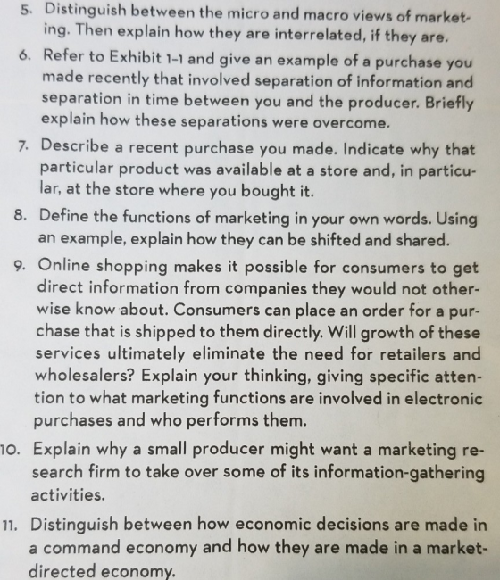5. Distinguish between the micro and macro views of market- ing. Then explain how they are interrelated, if they are. 6. Refe