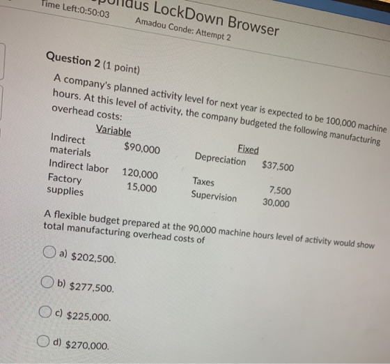 LockDown Browser Time Left:0:50:03 Amadou Conde: Attempt 2 Question 2 (1 point) A companys planned activity level for next y