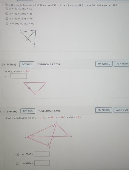 If G is the angle bisector of TRI and m TRI = 3x + 12 and m IRG = x + 30, find x and m. TRI, X-5; M.TRI - 52 X-3; MATRI - 36