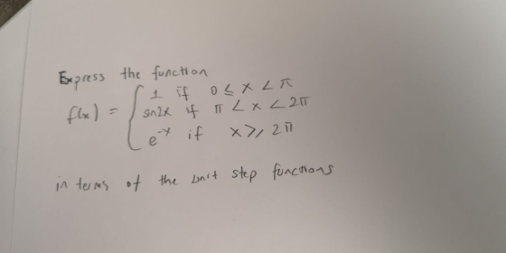 Express the function 1 Ef o < X LT flx) = sin 2x if TL x <211 if x720 -y e step functions in terms of the unit