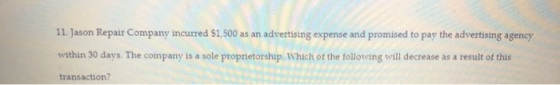 11. Jason Repair Company incurred $1,500 as an advertising expense and promised to pay the advertising agency within 30 days.
