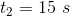 t_2=15\ s