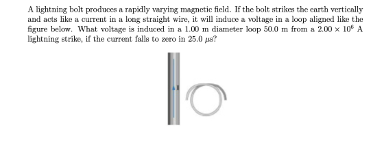 A lightning bolt produces a rapidly varying magnetic field. If the bolt strikes the earth vertically and acts like a current