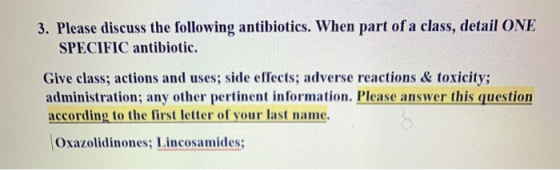 3. Please discuss the following antibiotics. When part of a class, detail ONE SPECIFIC antibiotic. Give class; actions and us