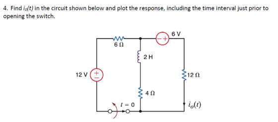 4. Find io(t) in the circuit shown below and plot the response, including the time interval just prior to opening the switch. 6Ω 2 H 12 V t 12Ω 4Ω io(t