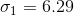 \sigma_1= 6.29