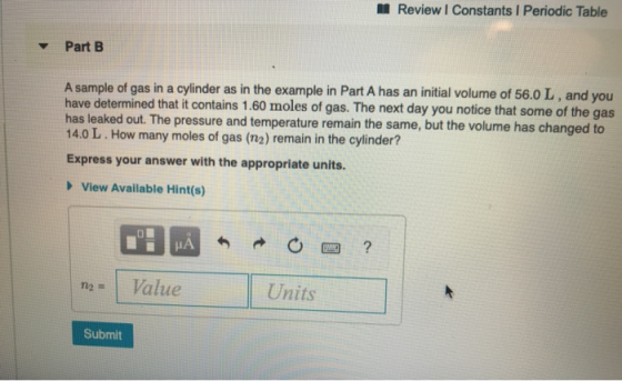 Review | Constants 1 Periodic Table Part B A sample of gas in a cylinder as in the example in Part A has an initial volume of