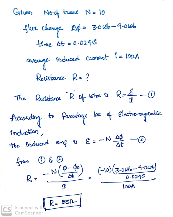 Given No of twens N=10 flux change ao = 3:0wb-9-0wb time st=0.0245 average induced current i = 100A Resistance R- ? The Resis